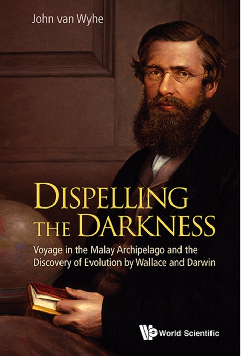 Dispelling the Darkness: Voyage in the Malay Archipelago and the Discovery of Evolution by Wallace and Darwin