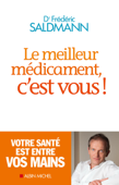 Le Meilleur Médicament, c'est vous ! - Frédéric Saldmann