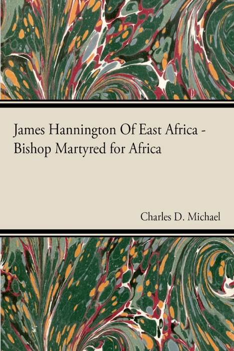 James Hannington of East Africa - Bishop Martyred for Africa