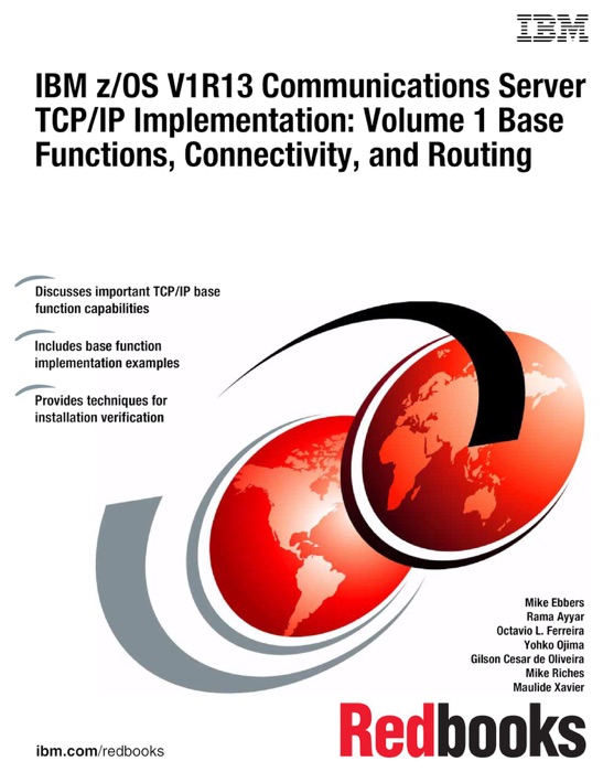 IBM z/OS V1R13 Communications Server TCP/IP Implementation: Volume 1 Base Functions, Connectivity, and Routing