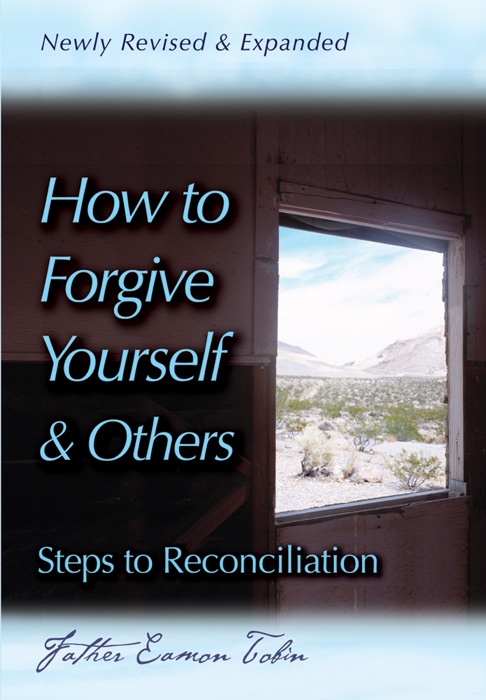 How to Forgive Yourself and Others Newly Revised and Expanded