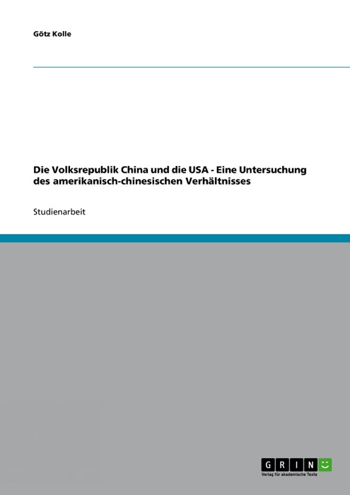 Die Volksrepublik China und die USA - Eine Untersuchung des amerikanisch-chinesischen Verhältnisses