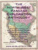The North-West Passage Exploration Anthology - Richard Hakluyt, Robert McClure, John Rae, John Franklin, Thomas Simpson, Peter Warren Dease, William Edward Parry & Roald Amundsen