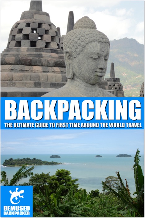 Backpacking: the ultimate guide to first time around the world travel