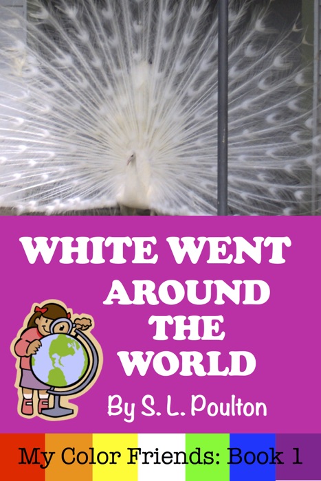 White Went Around the World: Early Learning Colors in a Fun Picture Book for Preschool (Pre-K) and Children of All Ages (My Color Friends)