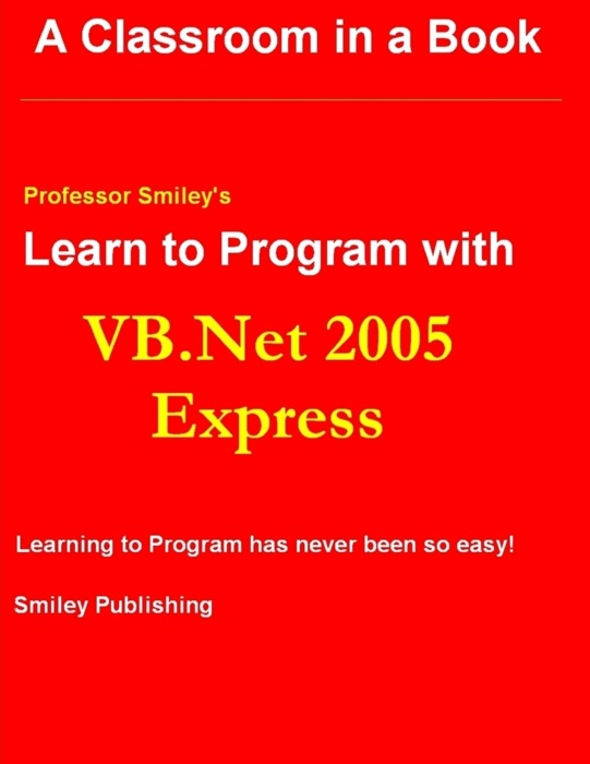 Professor Smiley's Learn to Program With Vb.Net 2005 Express