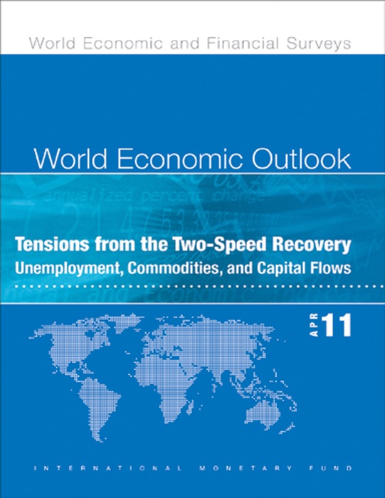 World Economic Outlook, April 2011: Tensions from the Two-Speed Recovery - Unemployment, Commodities, and Capital Flows
