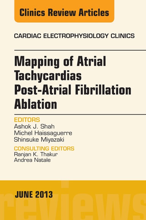 Mapping of Atrial Tachycardias post-Atrial Fibrillation Ablation, An Issue of Cardiac Electrophysiology Clinics, E-Book