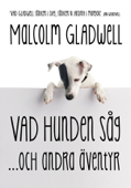 Vad hunden såg och andra äventyr - Malcolm Gladwell