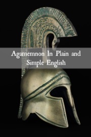 Agamemnon In Plain and Simple English (Translated) - Aeschylus