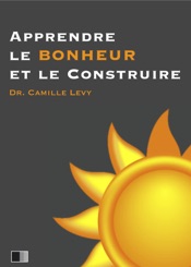 Apprendre le Bonheur et le construire.