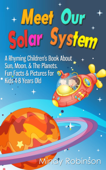 Meet Our Solar System: A Rhyming Children's Book About Sun, Moon, & The Planets. Fun Facts & Pictures for Kids 4-8 Years Old - Mindy Robinson