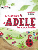 L'histoire d'Adèle la coccinelle - Marie Tibi & C.Cilia