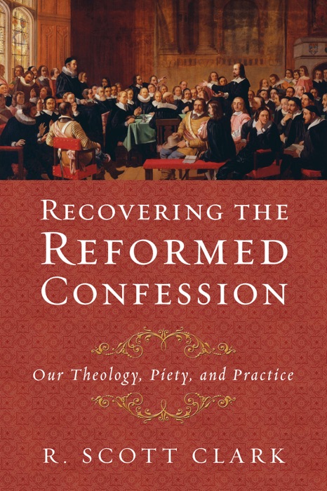 Recovering the Reformed Confession