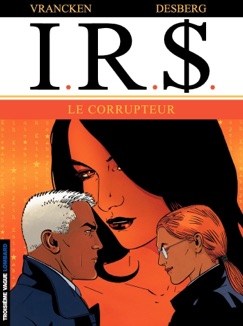 I.R.$. - Tome 6 - Le Corrupteur - Bernard Vrancken & Stephen Desberg