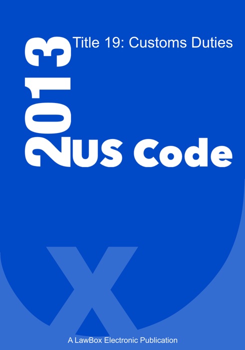 US Code Title 19 2013