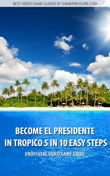 Become El Presidente in Tropico 5 in 10 Easy Steps
