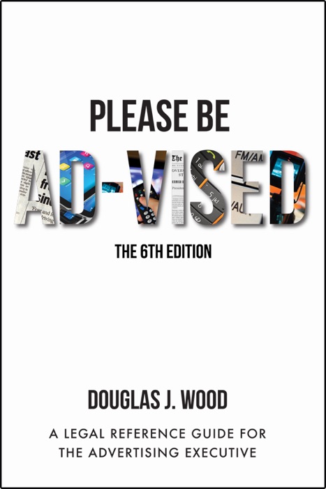Please Be Ad-Vised: A Legal Guide for the Advertising Executive