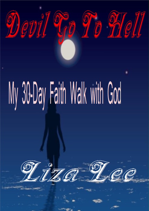 Devil Go To Hell: My 30-Day Faith Walk with God