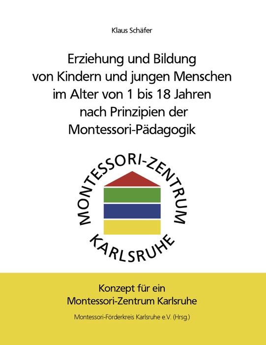 Erziehung und Bildung von Kindern und jungen Menschen im Alter von 1 bis 18 Jahren nach Prinzipien der Montessori-Pädagogik