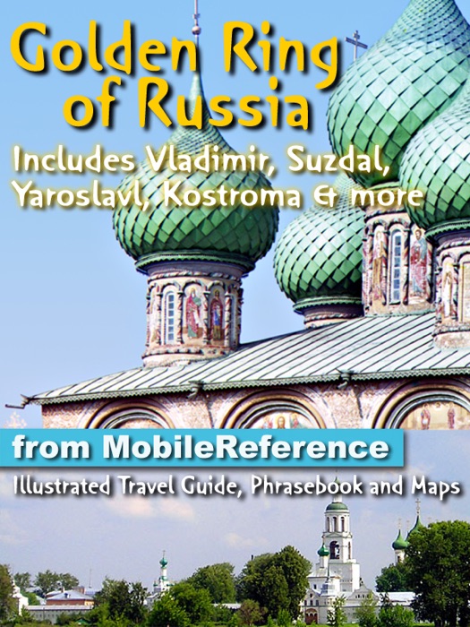 Golden Ring of Russia: Illustrated Travel Guide, Phrasebook and Maps. Includes Vladimir, Suzdal, Yaroslavl, Kostroma & more