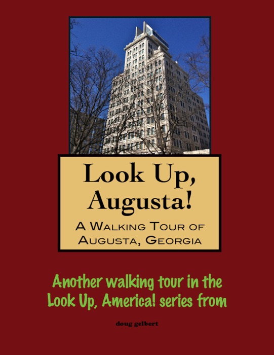 Look Up, Augusta! A Walking Tour of Augusta, Georgia