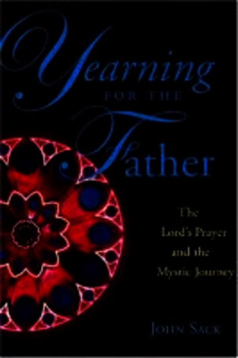 Yearning for the Father: The Lord's Prayer and the Mystic Journey