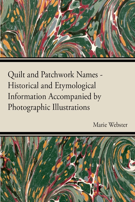 Quilt and Patchwork Names - Historical and Etymological Information Accompanied By Photographic Illustrations