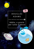 Addio, e grazie per tutto il pesce - Douglas Adams