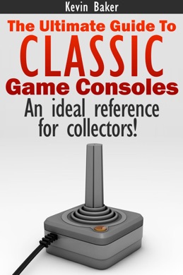 Capa do livro The Ultimate Guide to Classic Game Consoles de Kevin Baker