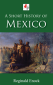 A Short History of Mexico - Reginald Enock