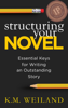 K.M. Weiland - Structuring Your Novel: Essential Keys for Writing an Outstanding Story artwork