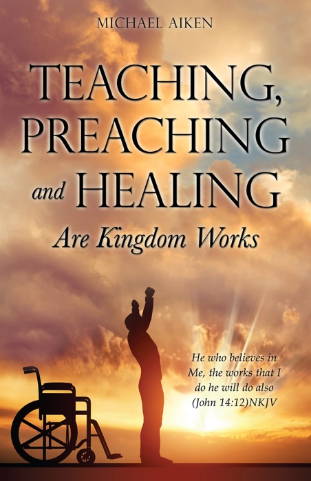 TEACHING, PREACHING AND HEALING ARE KINGDOM WORKS