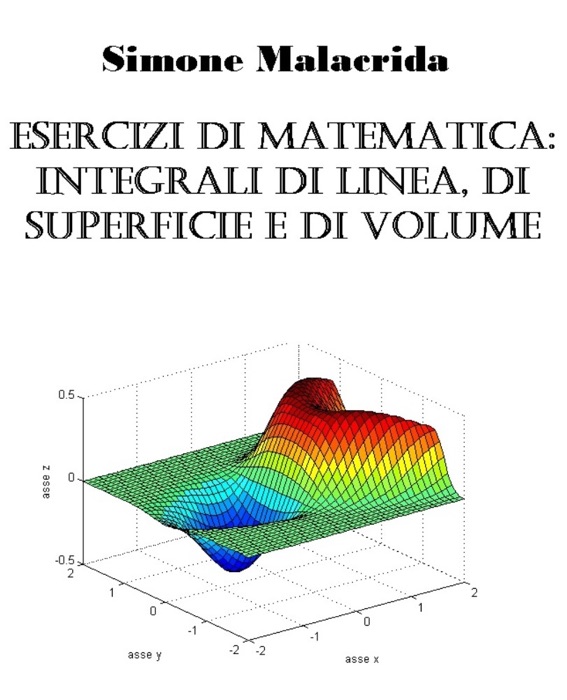 Esercizi di matematica: integrali di linea, di superficie e di volume