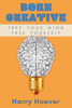 Born Creative: Free Your Mind, Free Yourself - Harry Hoover