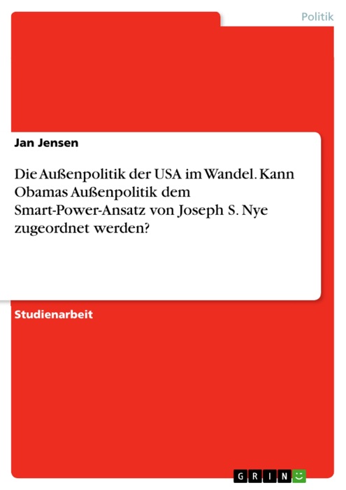 Die Außenpolitik der USA im Wandel. Kann Obamas Außenpolitik dem Smart-Power-Ansatz von Joseph S. Nye zugeordnet werden?