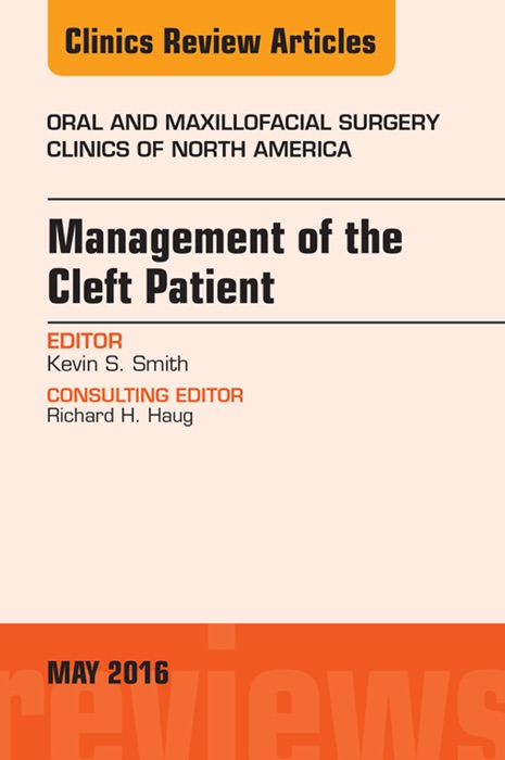 Management of the Cleft Patient, An Issue of Oral and Maxillofacial Surgery Clinics of North America, E-Book