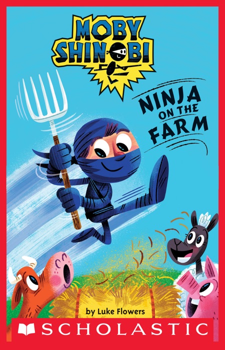 Ninja on the Farm (Scholastic Reader, Level 1: Moby Shinobi)