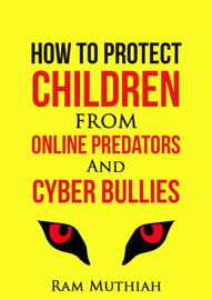 How To Protect Children From Online Predators And Cyber Bullies