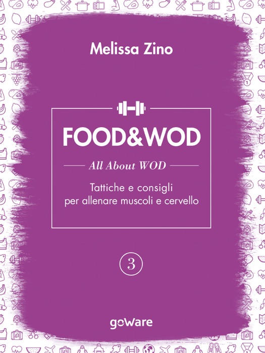 FOOD&WOD 3 – All about WOD – Tattiche e consigli per allenare muscoli e cervello