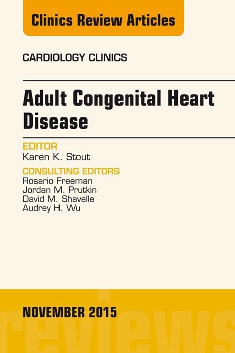 Adult Congenital Heart Disease, An Issue of Cardiology Clinics, E-Book