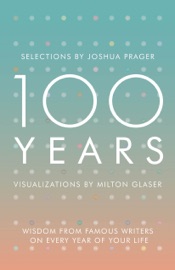 100 Years: Wisdom From Famous Writers on Every Year of Your Life