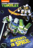 Mutants in Space (Teenage Mutant Ninja Turtles) - Nickelodeon Publishing