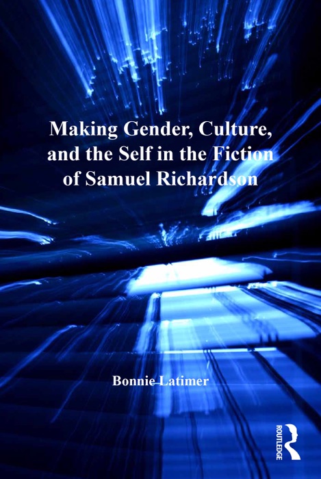 [DOWNLOAD] ~ Making Gender, Culture, and the Self in the Fiction of Samuel Richardson ~ by Bonnie Latimer ~ eBook PDF Kindle ePub Free