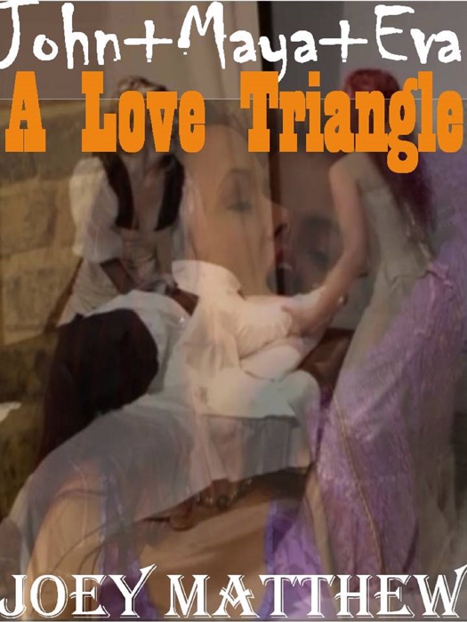 John, Maya & Eva: A Love Triangle