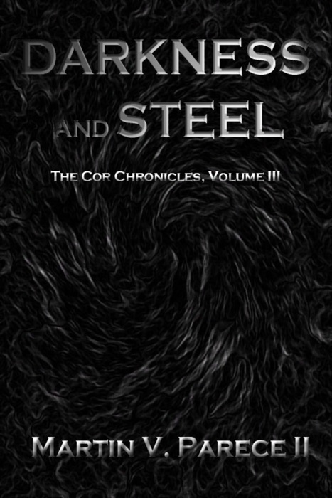 Darkness and Steel (The Cor Chronicles Volume III)
