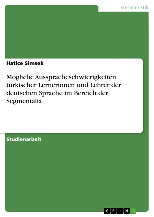 Mögliche Ausspracheschwierigkeiten türkischer Lernerinnen und Lehrer der deutschen Sprache im Bereich der Segmentalia