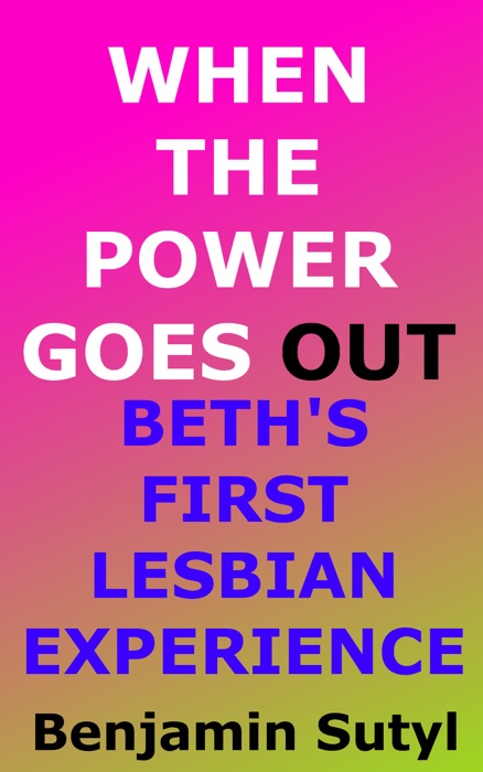 When the Power Goes Out (Beth's First Lesbian Experience)