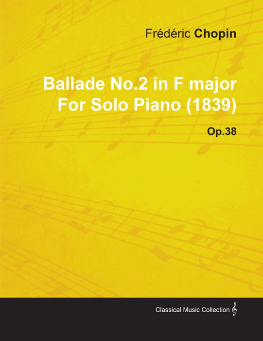 Ballade No.2 in F Major by Frèdèric Chopin for Solo Piano (1839) Op.38