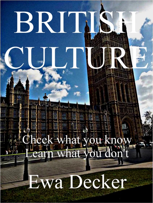BRITISH CULTURE Check what you know Learn what you don`t